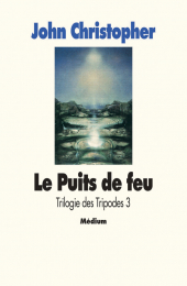 Trilogie des Tripodes -Tome 3- Le Puits de feu