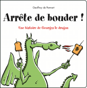 Arrête de bouder ! Une histoire de Georges le dragon