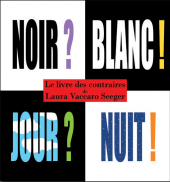 Noir ? Blanc ! Jour ? Nuit ! - Le livre des contraires